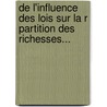 De L'Influence Des Lois Sur La R Partition Des Richesses... door Th Odore-Napol on B. Nard
