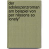 Der Adoleszenzroman Am Beispiel Von Per Nilssons So Lonely" door Alexander Willrich