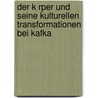 Der K Rper Und Seine Kulturellen Transformationen Bei Kafka by Anonym