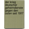Der Krieg deutscher Geheimdienste gegen den Osten seit 1917 by Helmut Wagner