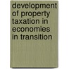 Development Of Property Taxation In Economies In Transition door Joan M. Youngman