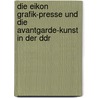 Die Eikon Grafik-Presse Und Die Avantgarde-Kunst In Der Ddr door Lydia Kl Ppel