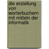 Die Erstellung Von Worterbuchern Mit Mitteln Der Informatik by Gesine Rohrbeck