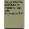 Die Geschichte Namibias In Vedders "Das Alte Sudwestafrika" door Sebastian Durrschmidt