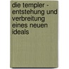 Die Templer - Entstehung und Verbreitung eines neuen Ideals by David Egli