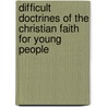 Difficult Doctrines Of The Christian Faith For Young People door Alan R. Noble