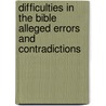 Difficulties In The Bible Alleged Errors And Contradictions door Reuben A. Torrey