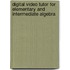 Digital Video Tutor For Elementary And Intermediate Algebra