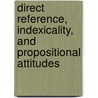 Direct Reference, Indexicality, And Propositional Attitudes door W. Kunne