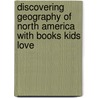 Discovering Geography of North America with Books Kids Love by Carol J. Fuhler