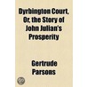Dyrbington Court, Or, The Story Of John Julian's Prosperity door Mrs Parsons