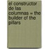 El Constructor de las Columnas = The Builder of the Pillars