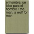 El hombre, un lobo para el hombre / The man, a wolf for man