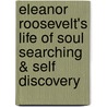 Eleanor Roosevelt's Life Of Soul Searching & Self Discovery door Ann Atkins