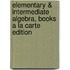Elementary & Intermediate Algebra, Books a la Carte Edition