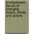 Enchantment: The Art Of Changing Hearts, Minds, And Actions