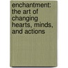 Enchantment: The Art Of Changing Hearts, Minds, And Actions door Guy Kawasaki