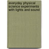 Everyday Physical Science Experiments with Lights and Sound door Amy French Merrill