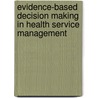 Evidence-Based Decision Making In Health Service Management by Zhanming Liang