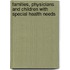 Families, Physicians And Children With Special Health Needs