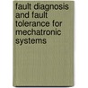 Fault Diagnosis And Fault Tolerance For Mechatronic Systems door Luigi Villani