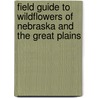 Field Guide To Wildflowers Of Nebraska And The Great Plains by Jon Farrar