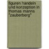 Figuren Handeln Und Konzeption In Thomas Manns "Zauberberg"