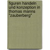 Figuren Handeln Und Konzeption In Thomas Manns "Zauberberg" door Kathleen B. Rs