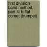 First Division Band Method, Part 4: B-Flat Cornet (Trumpet) by Fred Weber