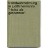 Fremdwahrnehmung In Judith Hermanns "Nichts Als Gespenster" door Christoph Baldes