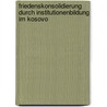 Friedenskonsolidierung Durch Institutionenbildung Im Kosovo by Karola Hoffmann