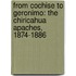 From Cochise To Geronimo: The Chiricahua Apaches, 1874-1886