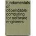 Fundamentals Of Dependable Computing For Software Engineers