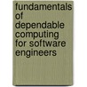 Fundamentals Of Dependable Computing For Software Engineers door John Knight