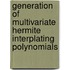 Generation Of Multivariate Hermite Interplating Polynomials