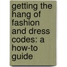 Getting The Hang Of Fashion And Dress Codes: A How-To Guide door Tom Streissguth