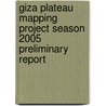 Giza Plateau Mapping Project Season 2005 Preliminary Report door Mohsen Kamel