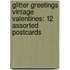 Glitter Greetings Vintage Valentines: 12 Assorted Postcards