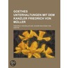Goethes Unterhaltungen Mit Dem Kanzler Friedrich Von M Ller door Von Johann Wolfgang Goethe
