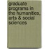 Graduate Programs In The Humanities, Arts & Social Sciences