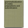 Grammaticalization of Arabic Prepositions and Subordinators by Mohssen Esseesy