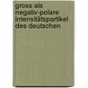 Gross Als Negativ-Polare Intensitätspartikel Des Deutschen by Magdalena Steiner