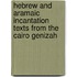 Hebrew And Aramaic Incantation Texts From The Cairo Genizah