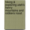 Hiking & Exploring Utah's Henry Mountains and Robbers Roost by Michael R. Kelsey