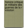 Histoire Critique Et Militaire Des Guerres de La R Volution door Baron Antoine Henri De Jomini