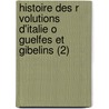 Histoire Des R Volutions D'Italie O Guelfes Et Gibelins (2) by Giuseppe Ferrari