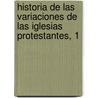 Historia De Las Variaciones De Las Iglesias Protestantes, 1 by Jacques B. Bossuet