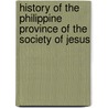 History Of The  Philippine Province Of The Society Of Jesus door Pedro Chirino