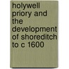 Holywell Priory And The Development Of Shoreditch To C 1600 door Simon Davis