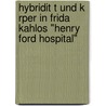 Hybridit T Und K Rper In Frida Kahlos "Henry Ford Hospital" door Cornelia Trefflich